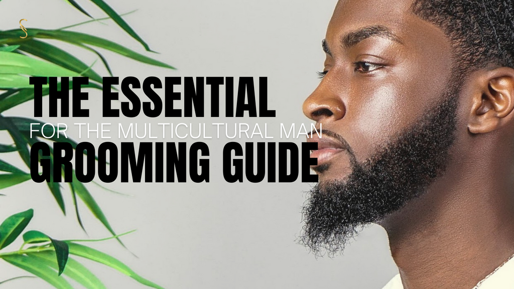 The Essential Grooming Guide for The Multicultural Man